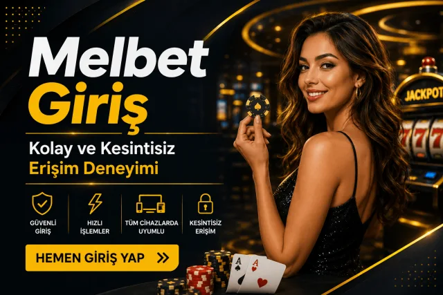 Melbet Giriş Kolay ve Kesintisiz Erişim Deneyimi
